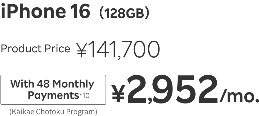 iPhone 16 (128GB): ¥141,700, With 48 Monthly Payments (Kaikae Chotoku Program) ¥2,952/mo.